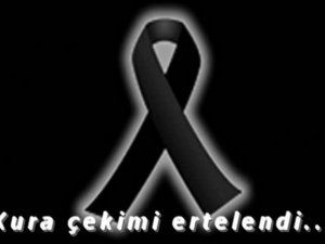 Kura çekimi ertelendi…