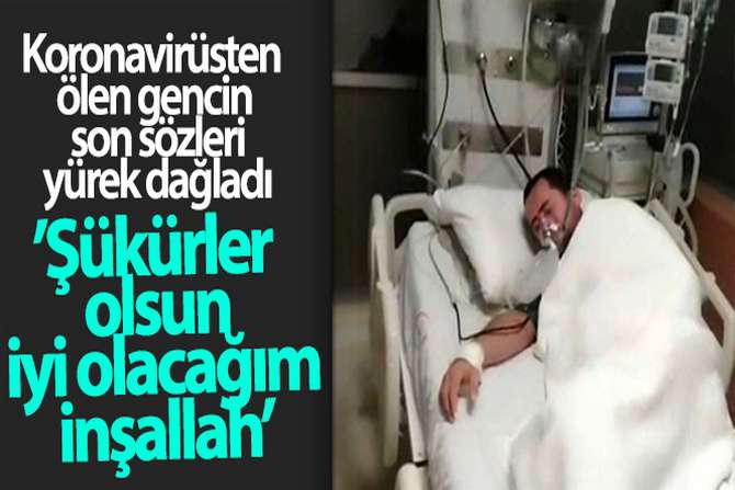 Koronavirüsten ölen gencin sözleri yürek dağladı