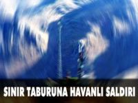 Sınır taburuna havanlı saldırı