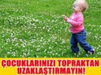 Çocuklarınızı topraktan uzaklaştırmayın