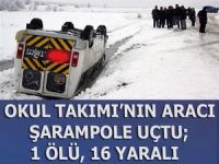 Okul takımının aracı şarampole uçtu; 1 ölü, 16 yaralı