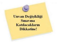 Unvan değişikliği tarih ve saatleri belli oldu!