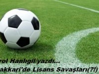 Hakkari’de Lisans Savaşları(?!)