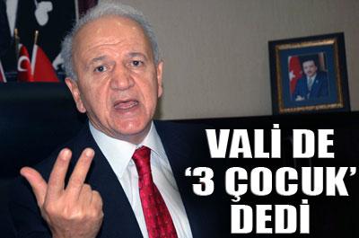 ADANA VALİSİ YİNE 3 ÇOCUK DEDİ