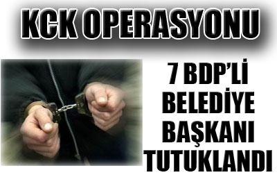 7 BELEDİYE BAŞKANI TUTUKLANDI