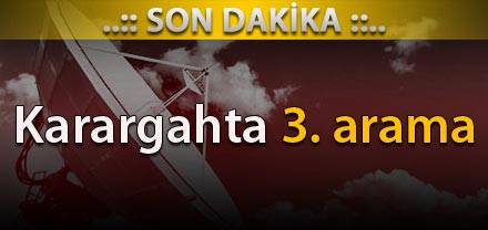 KARARGAHTA ARAMALAR SÜRÜYOR
