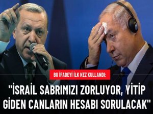 İSRAİL SABRIMIZI ZORLUYOR