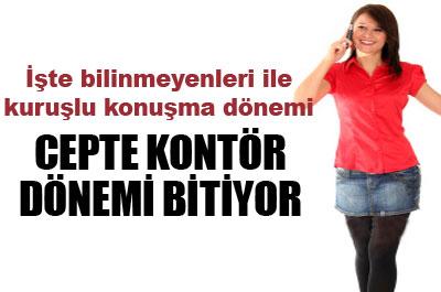 SİZCE CEPTE KONTÖR DÖNEMİ BİTİYOR`MU?