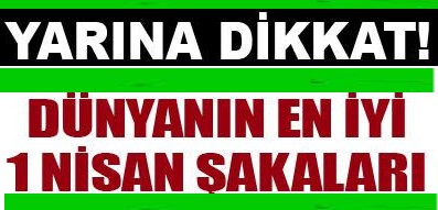 1 NİSAN ŞAKALARINA DİKKAT EDİN...?