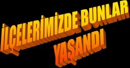 İLÇE YOLLARINDA BUNLAR YAŞANDI