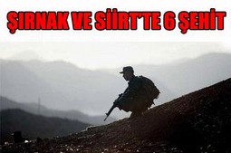 KAN AKMAYA DEVAM EDİYOR 6 ŞEHİT