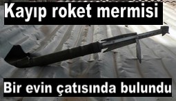 ÇUKURCA`DA KAYIP ROKET BULUNDU