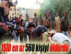 IŞİD en az 560 kişiyi öldürdü