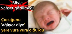 Ağlıyor Diye Öldürdü..