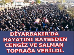 Diyarbakır’da hayatını kaybeden Cengiz ve Salman toprağa verildi