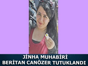 JİNHA muhabiri Beritan Canözer tutuklandı