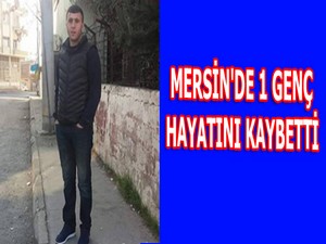 Mersin'de 1 genç hayatını kaybetti