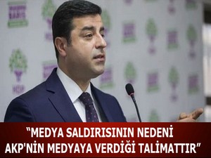 ‘Medya saldırısının nedeni AKP’nin medyaya verdiği talimattır’