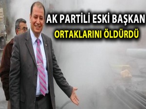 AK Parti eski başkan iki kişiyi öldürdü