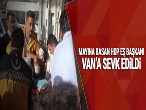 Mayına basan HDP Eş Başkanı Van’a sevk edildi