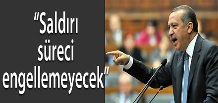 SALDIRI SÜRECİ ENGELLEMEYECEK