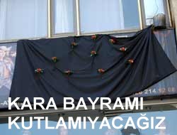 KARA BAYRAM KUTLANMAYACAK
