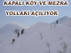 KAPALI KÖY YOLLARI AÇILIYOR