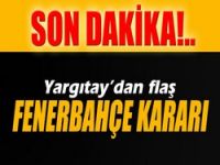 Yargıtay’dan flaş Fenerbahçe kararı