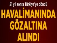 Türkiye'ye Dönen Yaşar Kaya Gözaltına Alındı