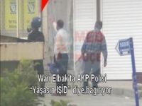 Wan Elbak’ta AKP Polisi “Yaşasın IŞİD” diye bağırıyor