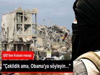 IŞİD: Kobani'den Biraz Çekildik, Ama Obama'ya Söyleyin IŞİD Kalacak