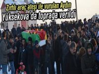 Yüksekova'da vurulan Ersin Aydın, toprağa verildi