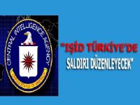 CIA’den ‘IŞİD Türkiye’de saldırı düzenleyecek’ iddiası