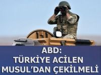 ABD: Türkiye acilen Musul'dan çekilmeli