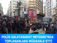 Polis, Galatasaray Meydanı’nda toplananlara müdahale etti