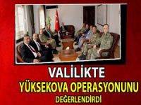 Valilikte Yüksekova operasyonu değerlendirildi