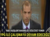ABD Sözcüsü Toner, “YPG ile çalışmaya devam edeceğiz” dedi.