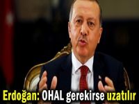 Erdoğan: OHAL gerekirse uzatılır