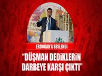 Erdoğan'a Seslendi! "Düşman dediklerin darbeye karşı çıktı"
