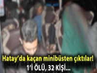 Hatay'da kaçan minibüsten çıktılar! 1'İ ÖLÜ, 32 KİŞİ...