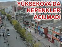 Yüksekova'da kepenkler açılmadı