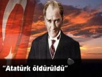 "Atatürk sirozdan ölmedi, öldürüldü"